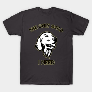 The only Gold i need Golden Retriever T-Shirt